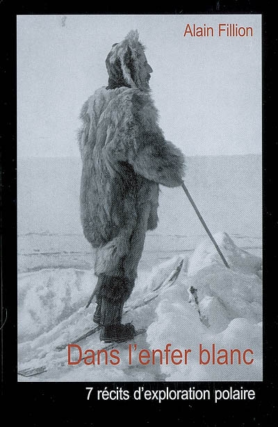 Dans l'enfer blanc : 7 récits d'exploration polaire
