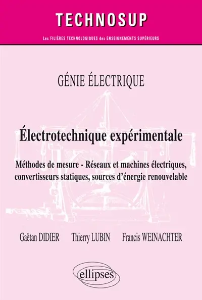 Génie électrique : Electrotechnique expérimentale : méthodes de mesure, réseaux et machines électriques, convertisseurs statiques, sources d'énergie renouvelable Génie électrique : Electrotechnique expérimentale : méthodes de mesure, réseaux et machines électriques, convertisseurs statiques, sources d'énergie renouvelable