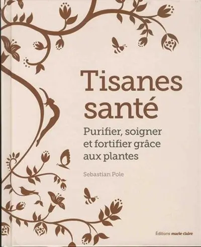 Tisanes santé : purifier, soigner et fortifier grâce aux plantes