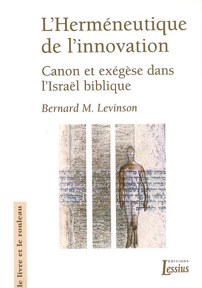 L'herméneutique de l'innovation : canon et exégèse dans l'Israël biblique