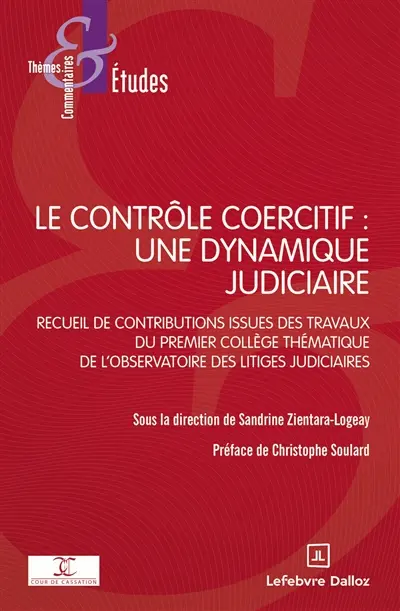 Le contrôle coercitif : une dynamique judiciaire : recueil de contributions issues des travaux du premier collège thématique de l'Observatoire des litigues judiciaires