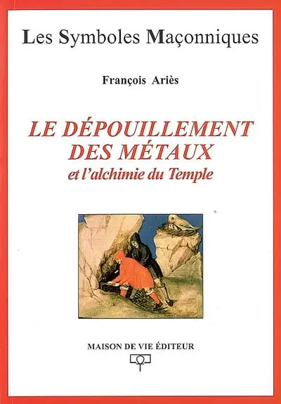 Le dépouillement des métaux et l'alchimie du Temple