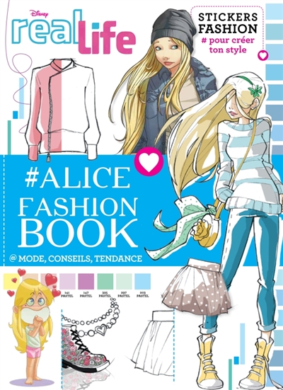Real life : Alice fashion book : mode, conseils, tendance