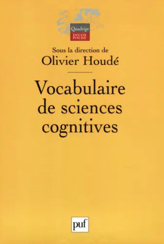 Vocabulaire de sciences cognitives : neuroscience, psychologie, intelligence artificielle, linguistique et philosophie
