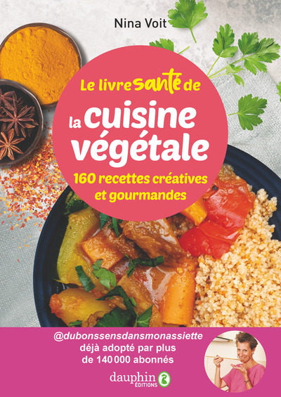 Le livre santé de la cuisine végétale : 160 recettes créatives et gourmandes