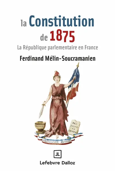 La Constitution de 1875 : la République parlementaire en France