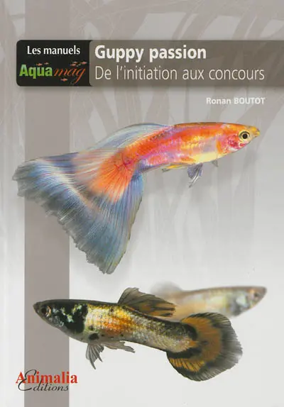 Guppy passion : de l'initiation aux concours