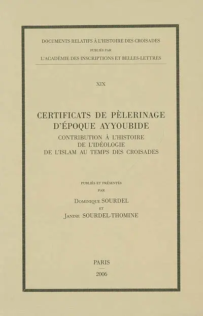 Certificats de pèlerinage d'époque ayyoubide : contribution à l'histoire de l'idéologie de l'islam au temps des croisades