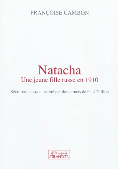 Natacha : une jeune fille russe en 1910 : récit romanesque inspiré par des carnets de Paul Tuffrau