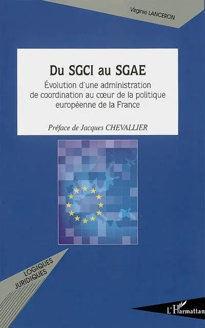 Du SGCI au SGAE : évolution d'une administration de coordination au coeur de la politique européenne de la France