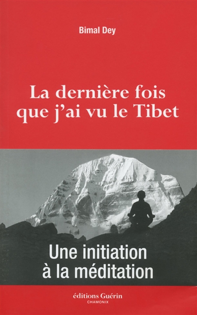 La dernière fois que j'ai vu le Tibet : une initiation à la méditation