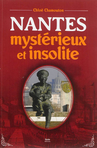 Nantes insolite et extraordinaire : les mystères de l'Ouest : récit