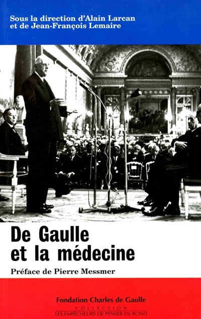 De Gaulle et la médecine : colloque tenu au Val-de-Grâce le 16 novembre 1994. Les médecins de la France libre et de Eléments de pathobiographie de Charles de Gaulle