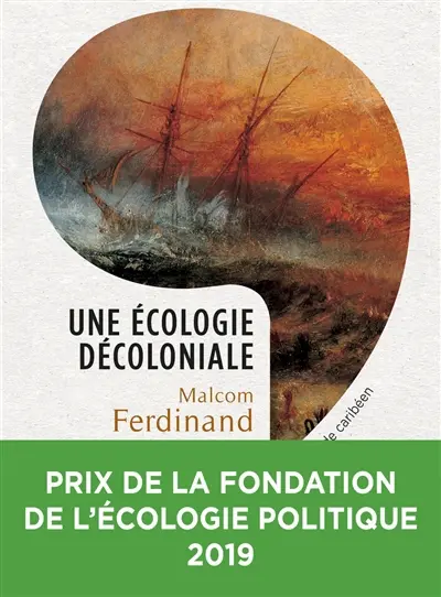 Une écologie décoloniale : penser l'écologie depuis le monde caribéen Une écologie décoloniale : penser l'écologie depuis le monde caribéen