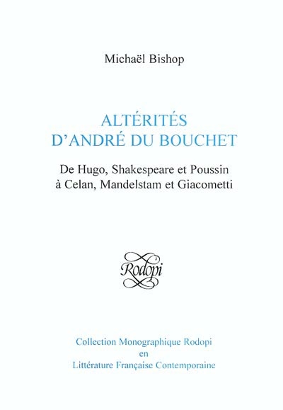 Altérités d'André du Bouchet : de Hugo, Shakespeare et Poussin à Celan, mandelstam et Giacometti