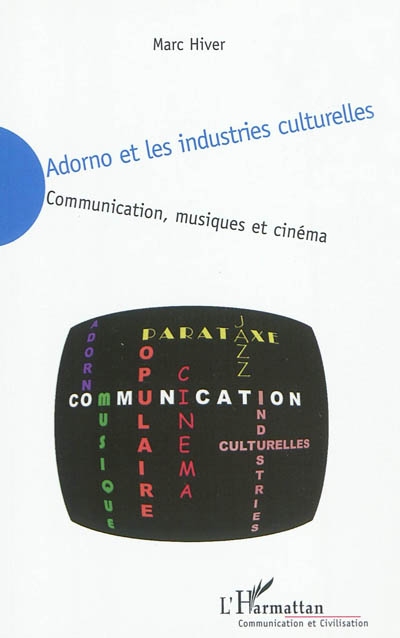 Adorno et les industries culturelles : communication, musiques et cinéma