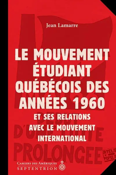 Le mouvement étudiant québécois des années 1960 et ses relations avec le mouvement international : la dynamique Québec-Canada-Etats-Unis-France