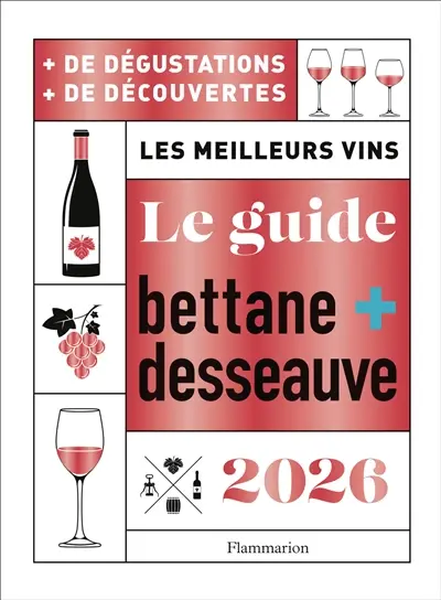 Le nouveau Bettane + Desseauve 2026 : les meilleurs vins : + de dégustations, + de découvertes