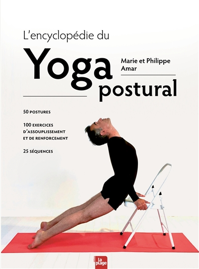 L'encyclopédie du yoga postural : 50 postures, 100 exercices d'assouplissement et de renforcement, 25 séquences