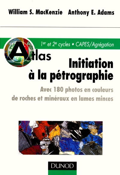 Initiation à la pétrographie : avec 180 photos en couleurs de roches et minéraux en lames minces