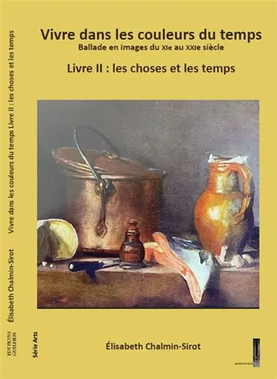 Vivre dans les couleurs du temps Ballade en images du XIe au XXIe siècle Livre II : les choses et les temps : Livre II : les choses et les temps Vol. 2