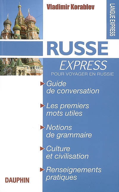 Russe express : pour voyager en Russie : guide de conversation, les premiers mots utiles, notions de grammaire, culture et civilisation, renseignements pratiques