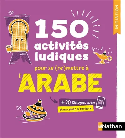 150 activités ludiques pour se (re)mettre à l'arabe : + 20 dialogues audio et un cahier d'écriture