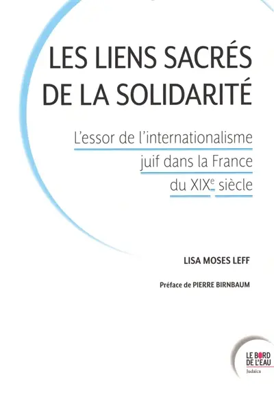 Les liens sacrés de la solidarité : l'essor de l'internationalisme juif dans la France du XIXe siècle