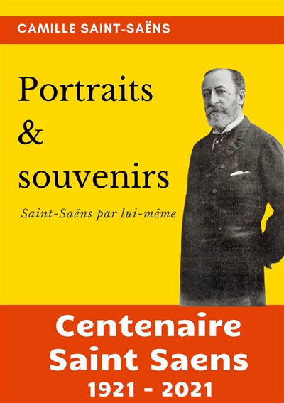 Portraits et souvenirs : Saint-Saëns par lui-même (centenaire Saint-Saëns 1921-2021)
