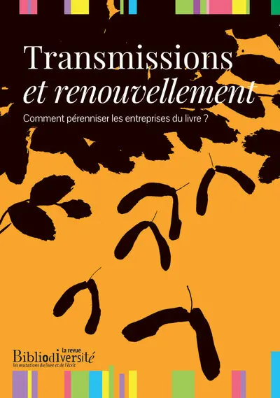 Bibliodiversity : les mutations du livre et de l'édition. Transmission et renouvellement : comment pérenniser les entreprises du livre ? Bibliodiversity : les mutations du livre et de l'édition. Transmission et renouvellement : comment pérenniser les entreprises du livre ?