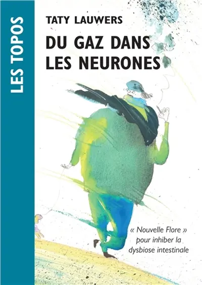 Du gaz dans les neurones ou L'âme mal nourrie : topo sur la dysbiose interstinale