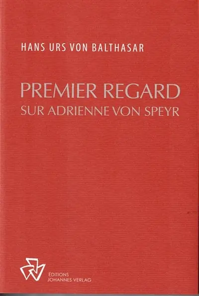 Oeuvres complètes. Premier regard sur Adrienne von Speyr