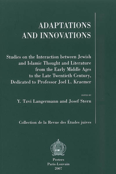 Adaptations and innovations : studies on the interaction between jewish and islamic thougt and literature from the early middle ages to the late twentieth century, dedicated to professor Joel L. Kraemer