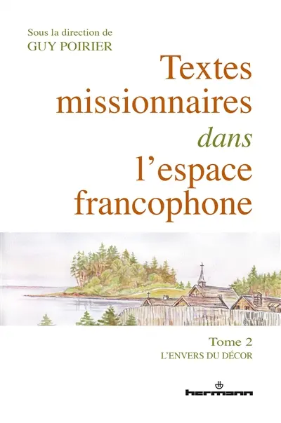 Textes missionnaires dans l'espace francophone. Vol. 2. L'envers du décor
