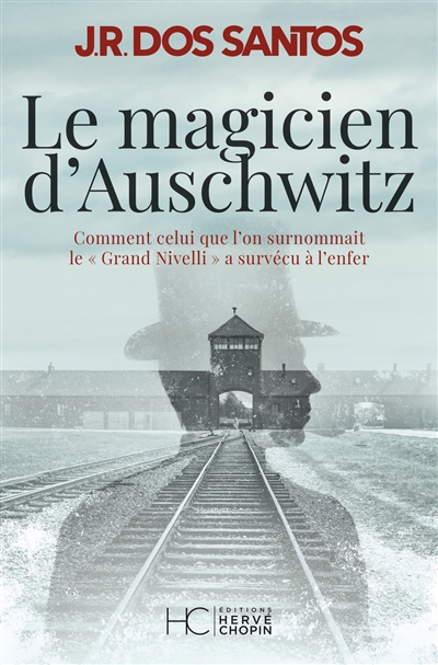 Le magicien d'Auschwitz : comment celui que l'on surnommait le Grand Nivelli a survécu à l'enfer