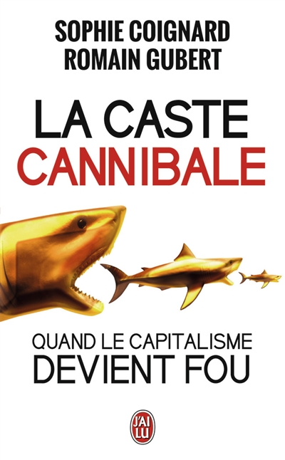 La caste cannibale : quand le capitalisme devient fou : document