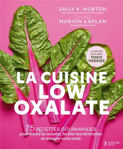 La cuisine low oxalate : 75 recettes faibles en glucides et en oxalates pour reprendre le contrôle de sa santé