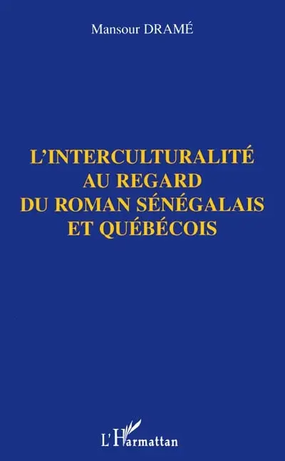 L'interculturalité au regard du roman sénégalais et québécois