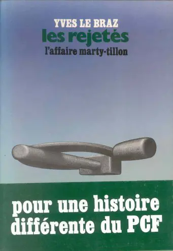 Les Rejetés : l'affaire Marty-Tillon, pour une histoire différente du PCF