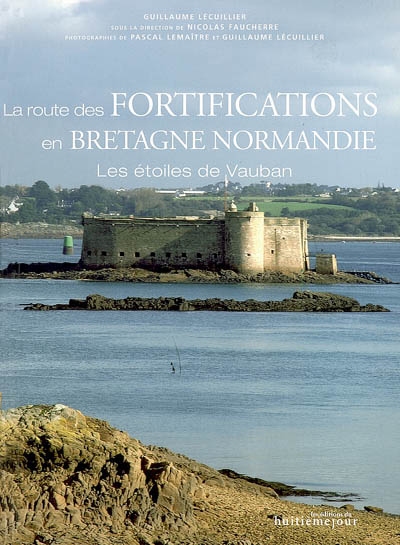 La route des fortifications en Bretagne Normandie : les étoiles de Vauban