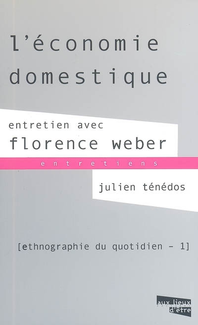 Ethnographie du quotidien. Vol. 1. L'économie domestique : entretien avec Florence Weber