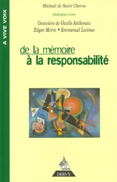 De la mémoire à la responsabilité : dialogue avec Geneviève de Gaulle-Anthonioz, Emmanuel Levinas, Edgar Morin