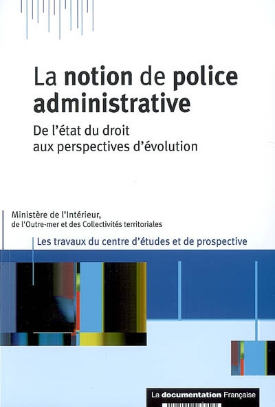 La notion de police administrative : de l'état du droit aux perspectives d'évolution