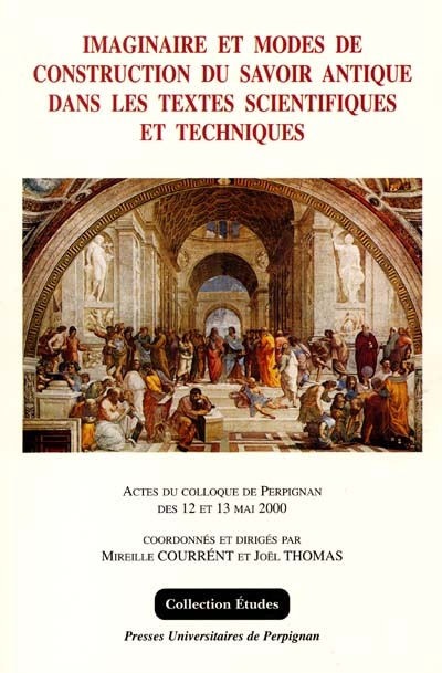 Imaginaire et modes de construction du savoir antique dans les textes scientifiques et techniques : actes du colloque de Perpignan, 13-13 mai 2000