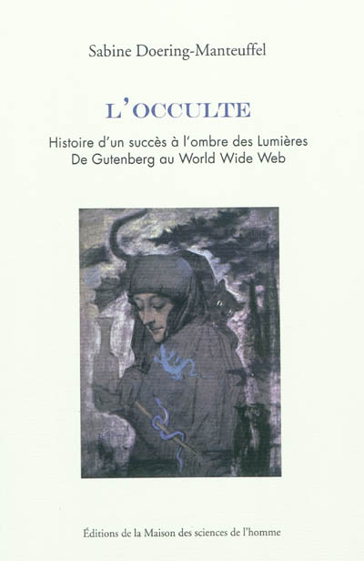 L'occulte : histoire d'un succès à l'ombre des Lumières : de Gutenberg au World Wide Web