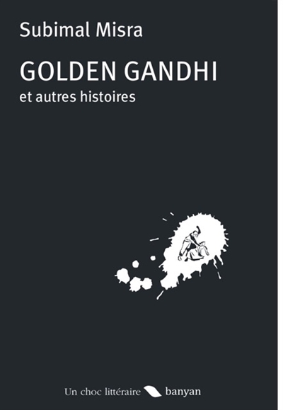 Golden Gandhi : et autres histoires