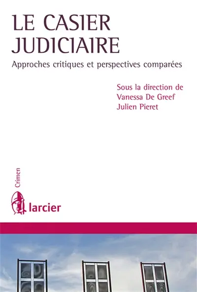 Le casier judiciaire : approches critiques et perspectives comparées