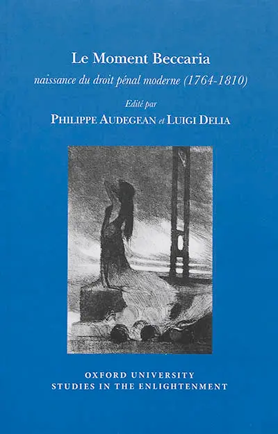 Le moment Beccaria : naissance du droit pénal moderne : 1764-1810