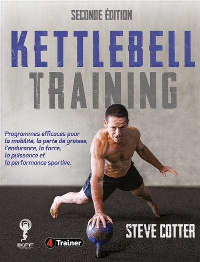 Kettlebell training : programmes efficaces pour la mobilité, la perte de graisse, l'endurance, la force, la puissance et la performance sportive