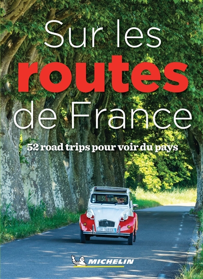 Sur les routes de France : 52 road trips pour voir du pays